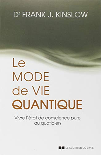 Le mode de vie quantique : vivre l'état de conscience pure au quotidien