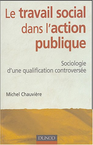Le travail social dans l'action publique : sociologie d'une qualification controversée
