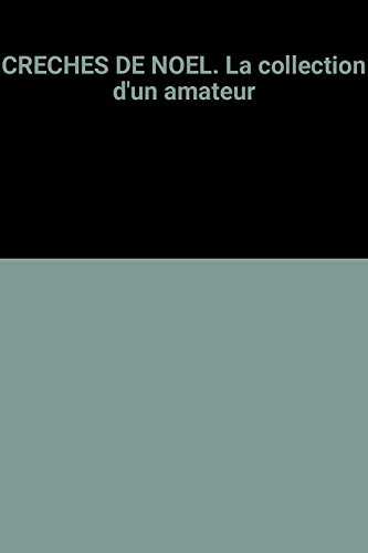 Crèches de Noël ou La collection d'un amateur