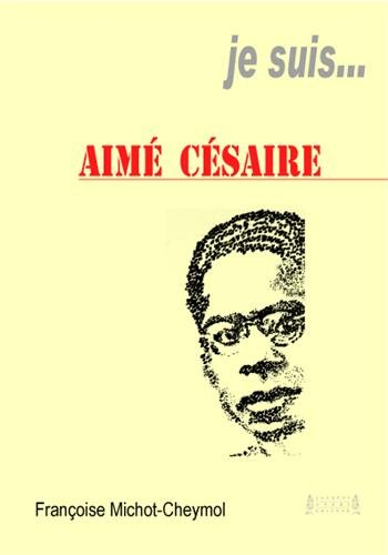 Je suis... Aimé Césaire