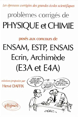 Problèmes corrigés de physique et chimie : posés aux concours de ENSAM, ESTP, ENSAIS, Ecrin, Archimè