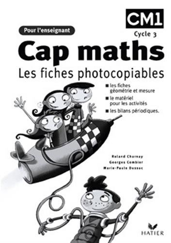 Cap maths CM1, cycle 3 : les fiches photocopiables : les fiches géométrie et mesure, le matériel pou