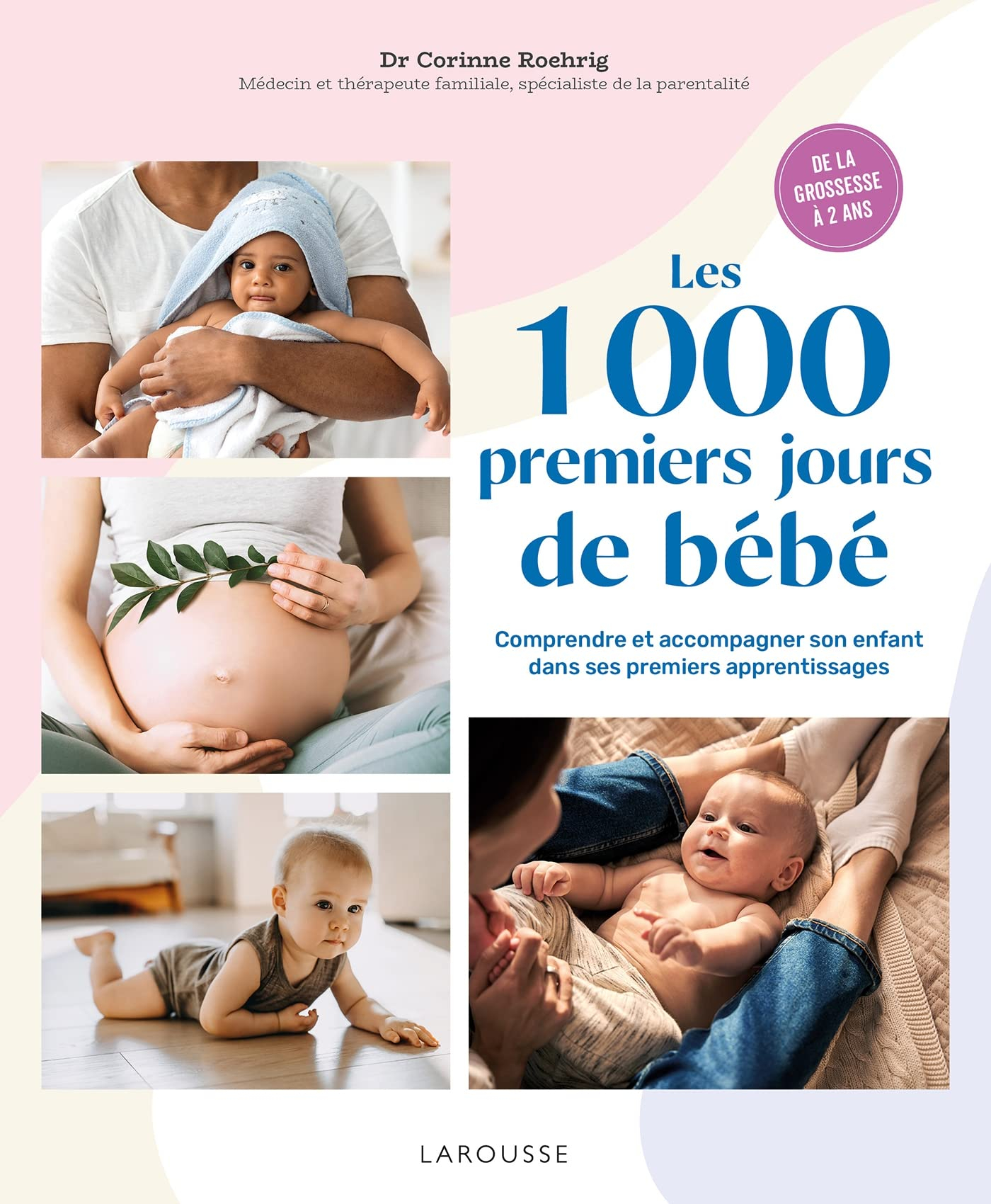 Les 1.000 premiers jours de bébé : comprendre et accompagner son enfant dans ses premiers apprentiss