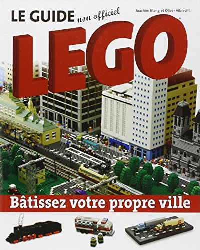 Le guide non officiel Lego : bâtissez votre propre ville