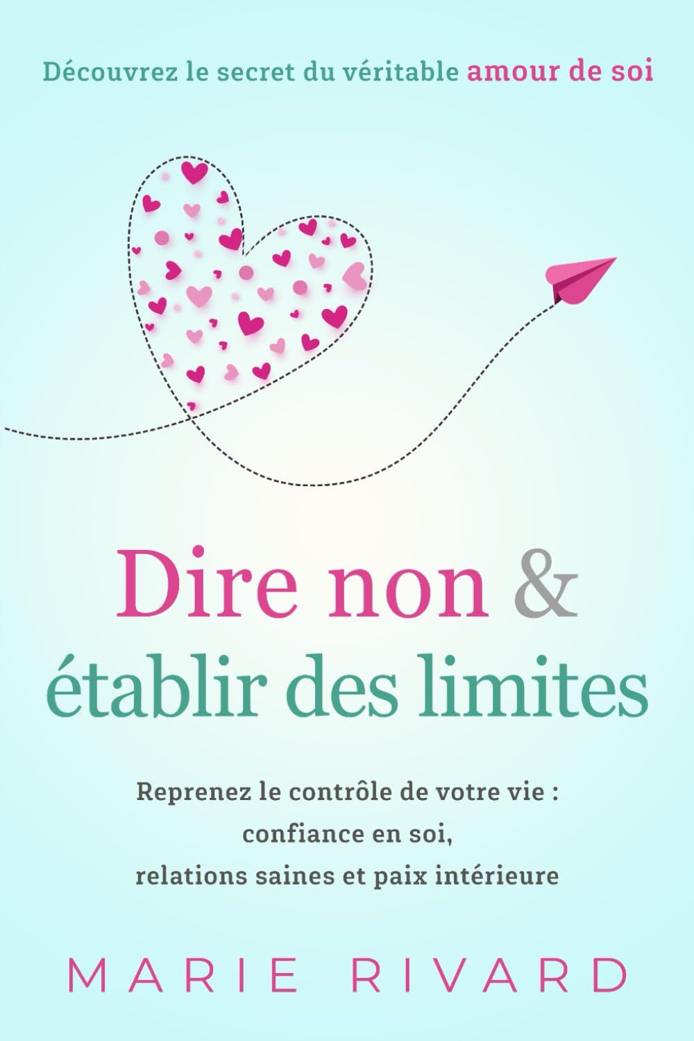 Dire non & établir des limites - Découvrez le secret du véritable amour de soi: Reprenez le contrôle