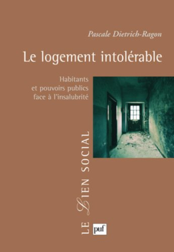 Le logement intolérable : habitants et pouvoirs publics face à l'insalubrité