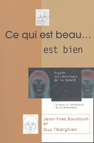 Ce qui est beau... est bien ! : psycho-sociobiologie de la beauté