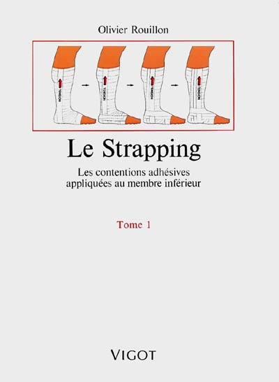Le Strapping. Vol. 1. Les Contentions adhésives appliquées au membre inférieur