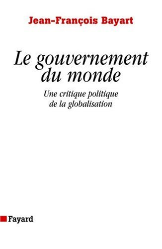 Le gouvernement du monde : une critique politique de la globalisation