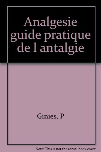 Analgésie, médicaments, matériels : guide pratique de l'antalgie