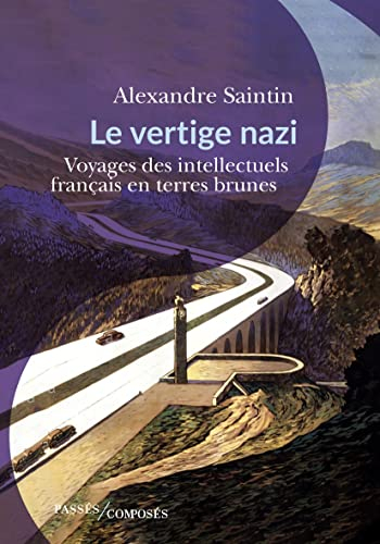 Le vertige nazi : voyages des intellectuels français dans l'Allemagne nationale-socialiste