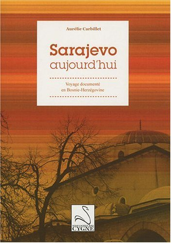 Sarajevo aujourd'hui : voyage documenté en Bosnie-Herzégovine