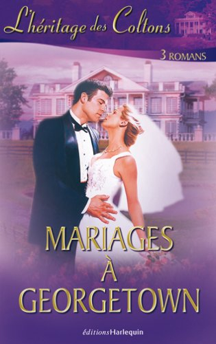 L'héritage des Coltons. Vol. 4. Mariages à Georgetown