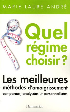 Quel régime choisir ? : les meilleures méthodes d'amaigrissement, comparées, analysées et personnali
