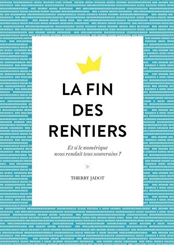 La fin des rentiers : et si le numérique nous rendait tous souverains ?