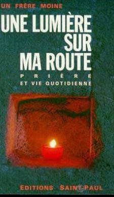 Une Lumière sur ma route : prière et vie quotidienne