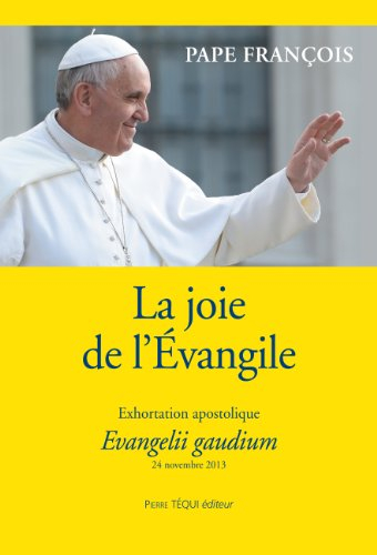 La joie de l'Evangile : exhortation apostolique : aux évêques, aux prêtres et aux diacres, aux perso