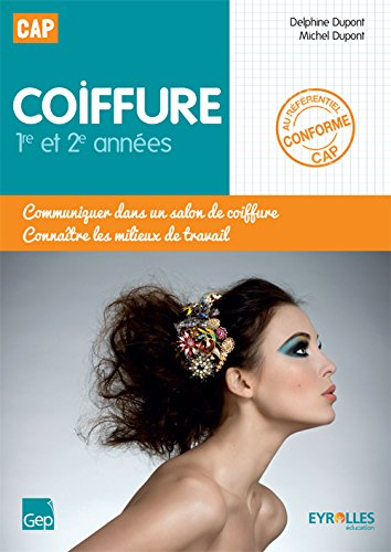 CAP coiffure : 1re et 2e années : communiquer dans un salon de coiffure, connaître les milieux de tr
