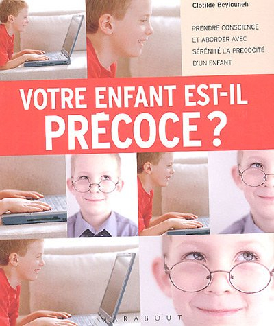 Votre enfant est-il précoce ? : prendre conscience et aborder avec sérénité la précocité d'un enfant