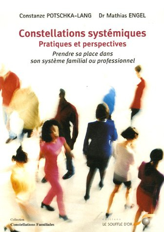 Constellations systémiques, pratiques et perspectives : prendre sa place dans son système familial o