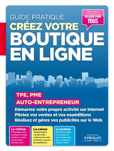Créez votre boutique en ligne : TPE, PME, auto-entrepreneur : guide pratique