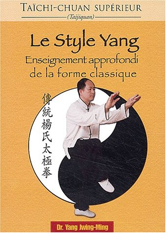 Taïchi-chuan supérieur : taijiquan. Le style Yang : enseignement approfondi de la forme classique