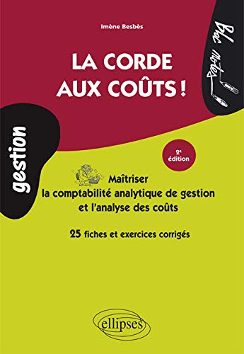 La corde aux coûts ! : maîtriser la comptabilité analytique de gestion et l'analyse des coûts : 25 f