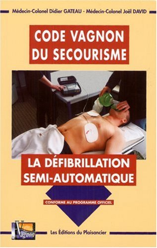 Code Vagnon du secourisme : la défibrillation semi-automatique : conforme au programme officiel