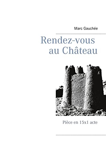 Rendez-vous au Château: Pièce en 15x1 acte