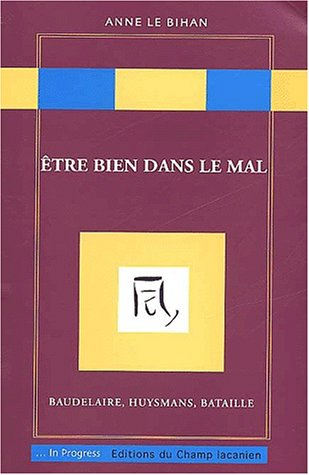 Etre bien dans le mal : Baudelaire, Huysmans, Bataille