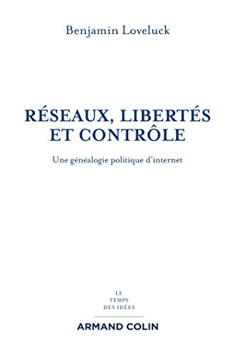 Réseaux, libertés et contrôle : une généalogie politique d'Internet