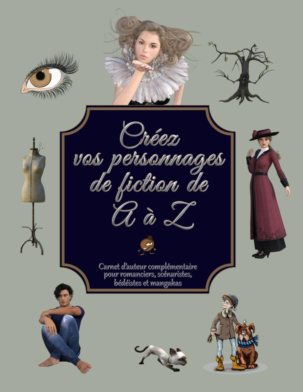 Créez vos personnages de fiction de A à Z: 1000 questions, 700 comportements, 40 fiches personnages,
