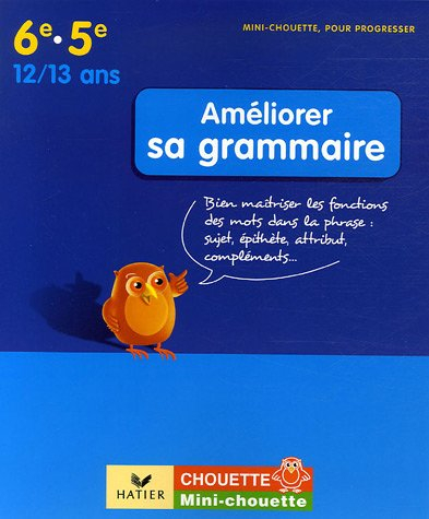 Améliorer sa grammaire 6e-5e, 12-13 ans : bien maîtriser la fonction des mots dans la phrase, sujet,