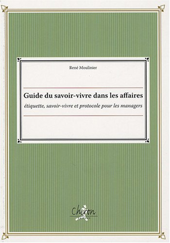 Guide du savoir-vivre dans les affaires : étiquette, savoir-vivre et protocole pour les managers