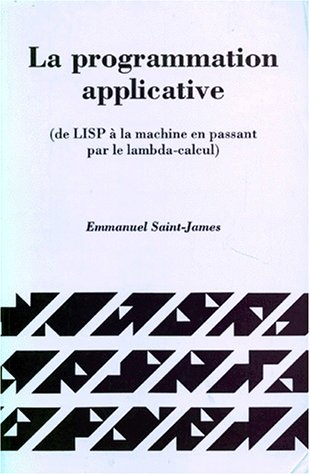 La Programmation applicative : de LISP à la machine en passant par le lambda-calcul
