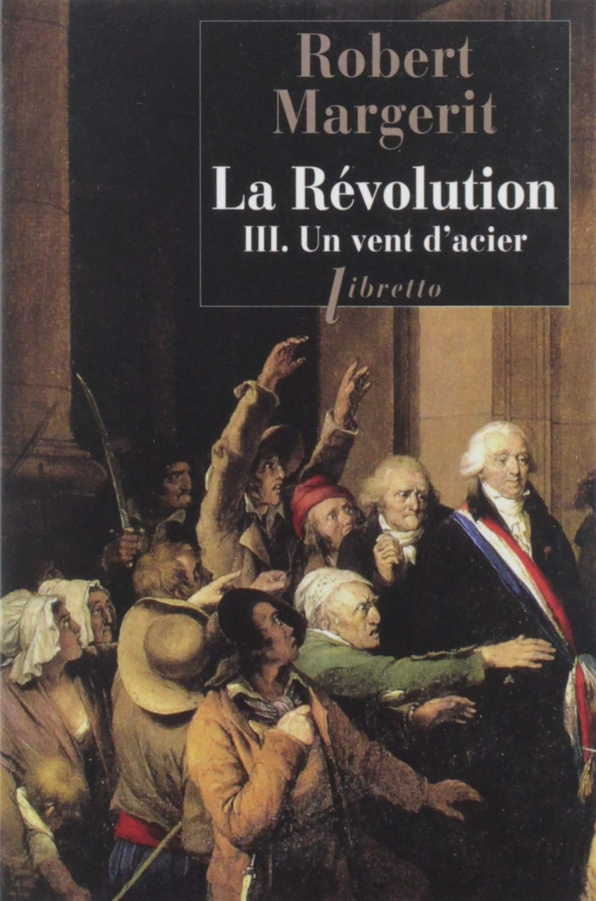 La Révolution. Vol. 3. Un vent d'acier