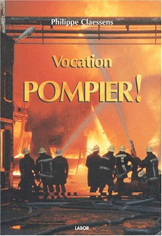 Vocation Pompier. Pompiers, des héros de métier