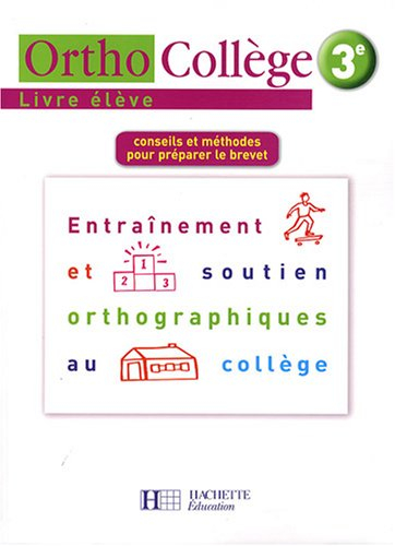 Orthocollège 3e : entraînement et soutien orthographiques au collège : conseils et méthodes pour pré