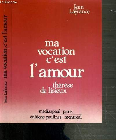 Ma vocation, c'est l'amour : Thérèse de Lisieux