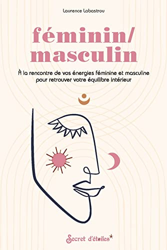 Féminin-masculin : à la rencontre de vos énergies féminine et masculine pour retrouver votre équilib