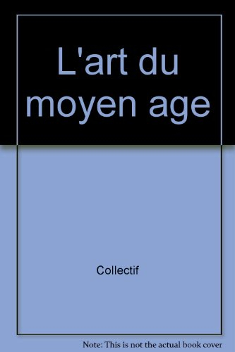 L'art du Moyen Age : Occident, Byzance, Islam