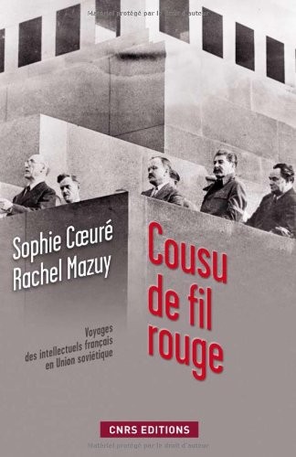 Cousu de fil rouge : voyages des intellectuels français en Union soviétique : 150 documents inédits 