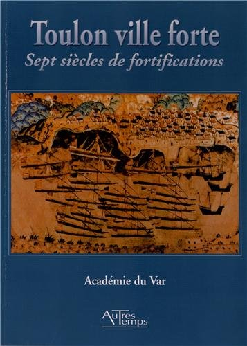 Toulon ville forte : sept siècles de fortifications