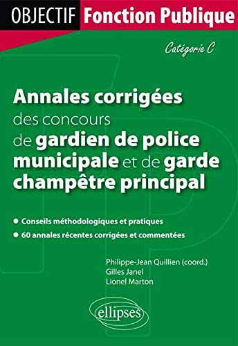 Annales corrigées des concours de gardien de police municipale et garde champêtre principal : catégo