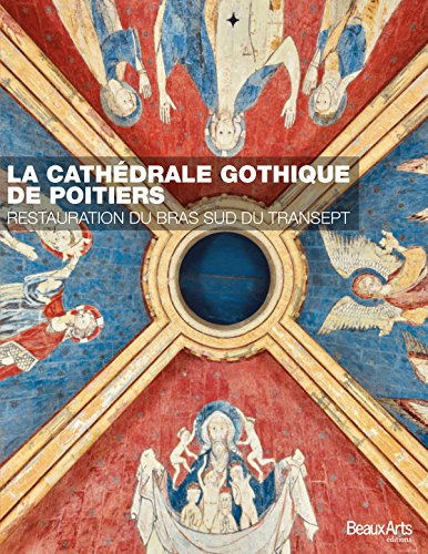 La cathédrale gothique de Poitiers : restauration du bras sud du transept : 2012-2017