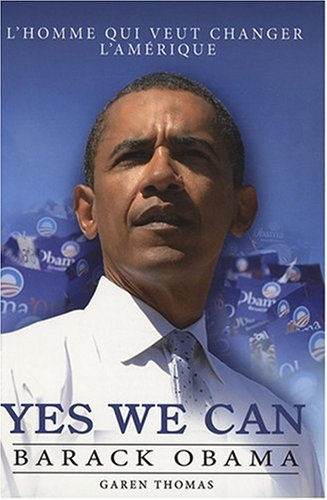 Yes we can : Barack Obama : l'homme qui veut changer l'Amérique