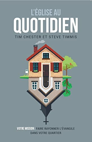 L'Eglise au quotidien : votre mission : faire rayonner l'Evangile dans votre quartier