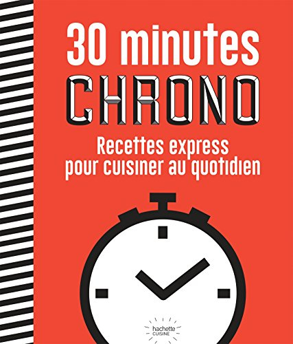 30 minutes chrono : recettes express pour cuisiner au quotidien