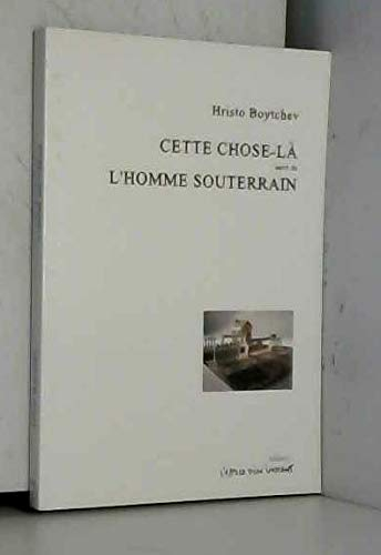 Cette chose-là : pièce en six actes. L'homme souterrain : pièce en dix scènes