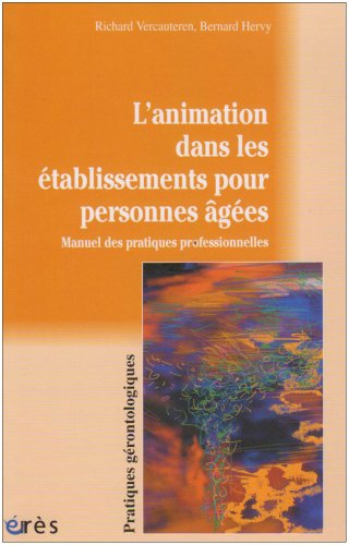 L'animation dans les établissements pour personnes âgées : manuel des pratiques professionnelles